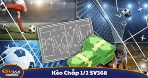 Kèo Chấp 1/2 SV368 - Cách Đọc Kèo Và Chiến Thuật Cá Cược