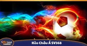 Kèo Châu Á SV368 - Hướng Dẫn Cá Cược Và Cách Đọc Kèo